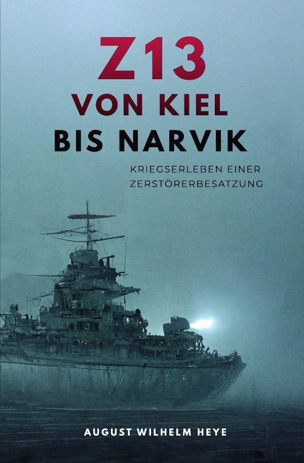 Cover: 9783752988161 | Z13 Von Kiel bis Narvik | Kriegserleben einer Zerstörerbesatzung