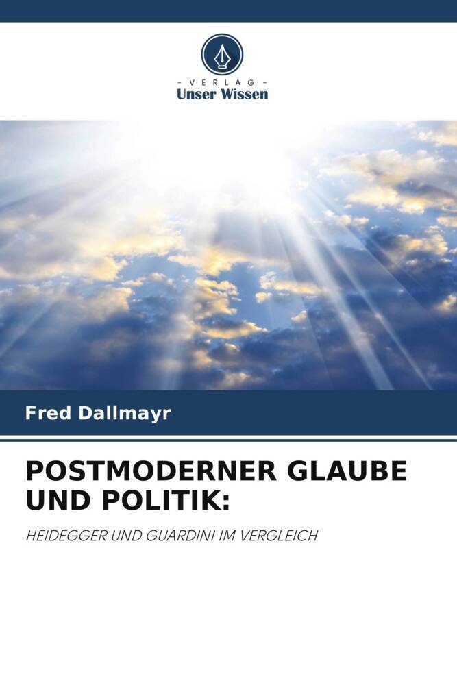 Cover: 9786204796185 | POSTMODERNER GLAUBE UND POLITIK: | HEIDEGGER UND GUARDINI IM VERGLEICH