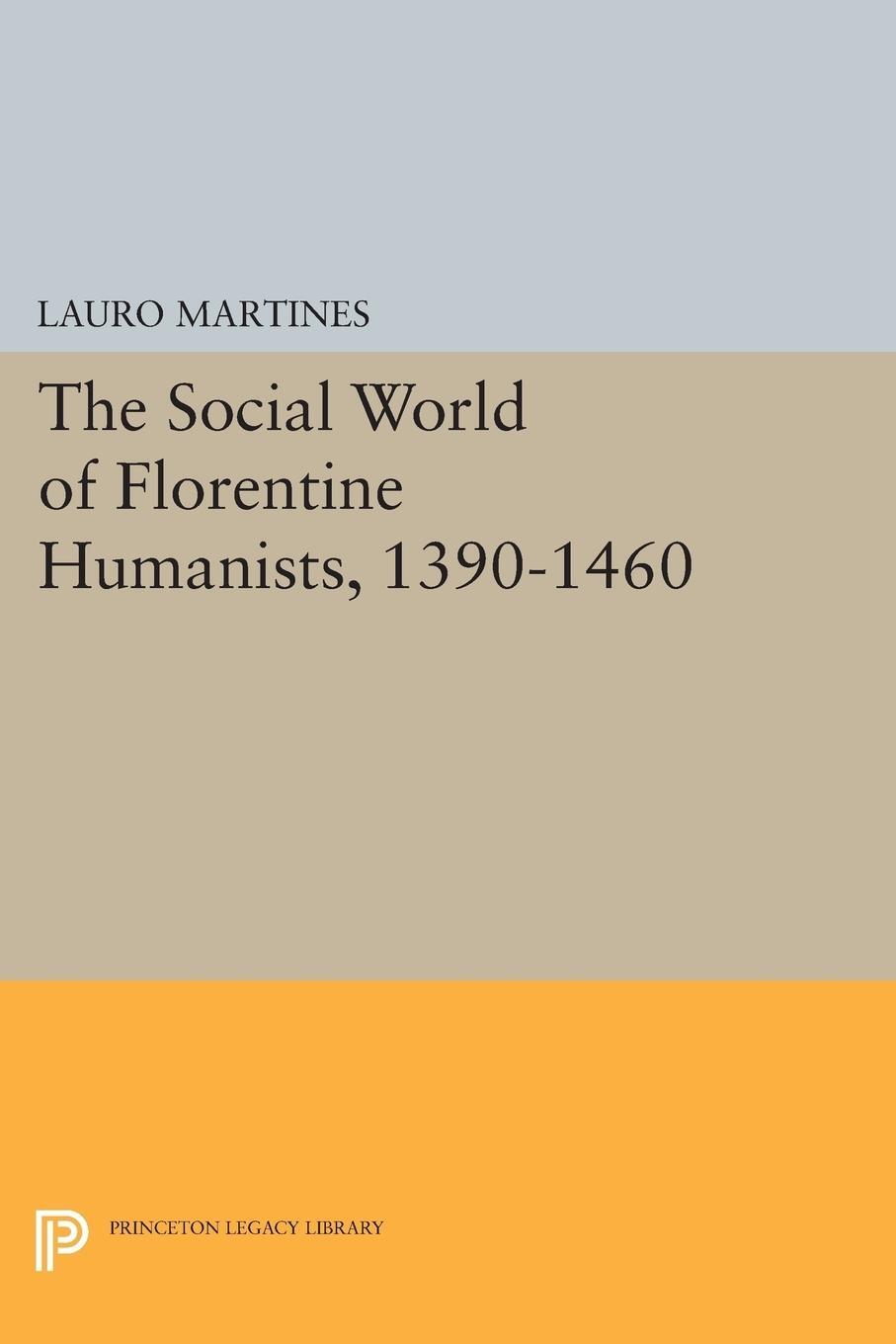 Cover: 9780691625263 | Social World of Florentine Humanists, 1390-1460 | Lauro Martines
