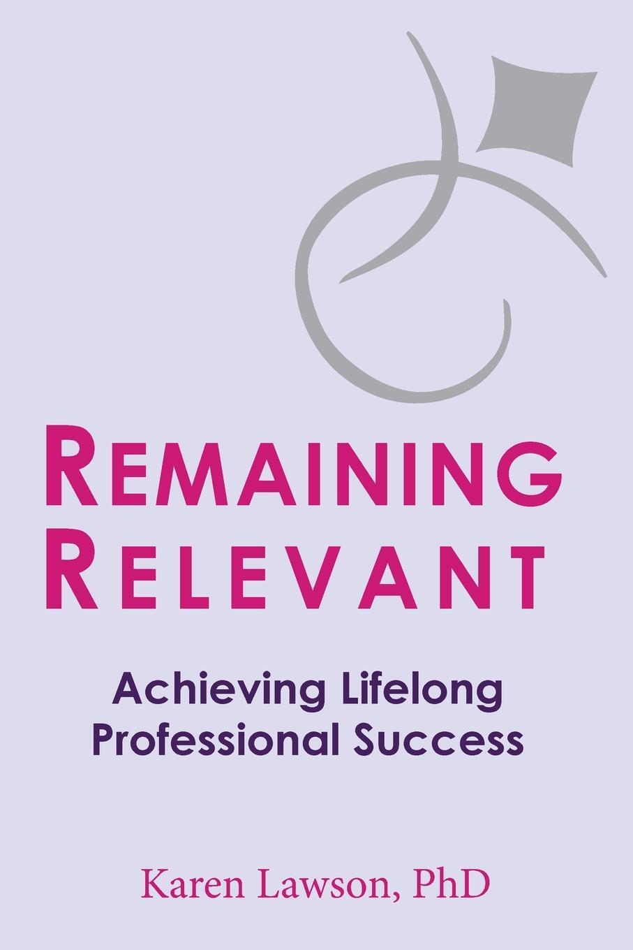Cover: 9781637422526 | Remaining Relevant | Achieving Lifelong Professional Success | Lawson