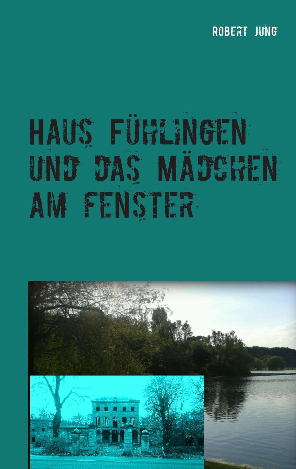 Cover: 9783735750501 | Haus Fühlingen und das Mädchen am Fenster | Robert Jung | Taschenbuch