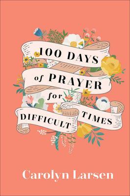 Cover: 9780800740832 | 100 Days of Prayer for Difficult Times | Carolyn Larsen | Buch | 2023