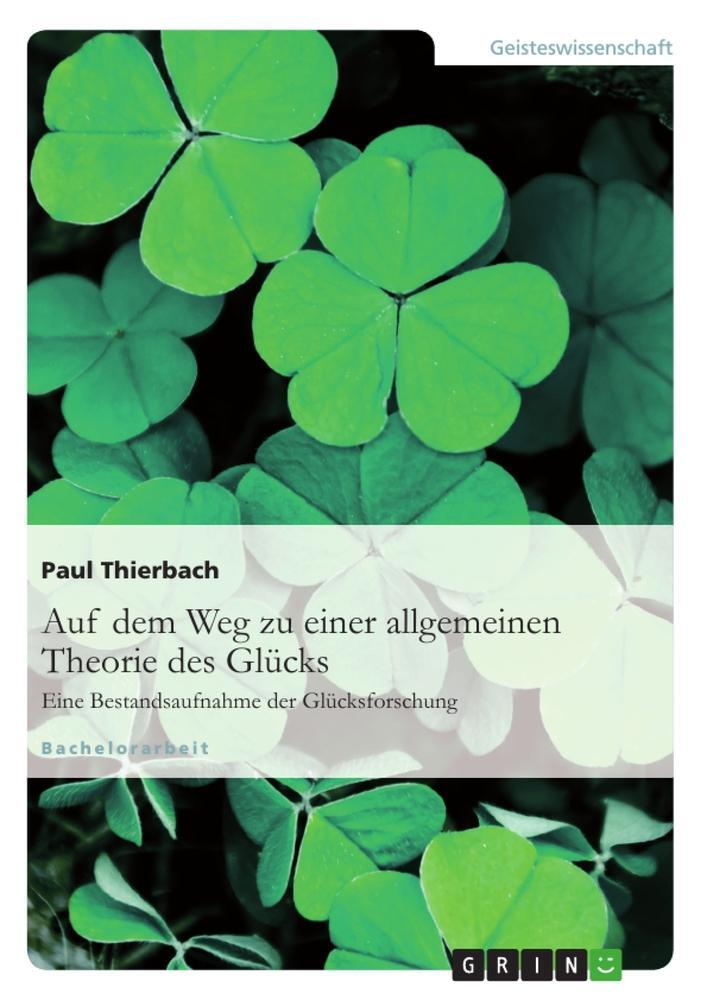 Cover: 9783640577996 | Auf dem Weg zu einer allgemeinen Theorie des Glücks | Paul Thierbach
