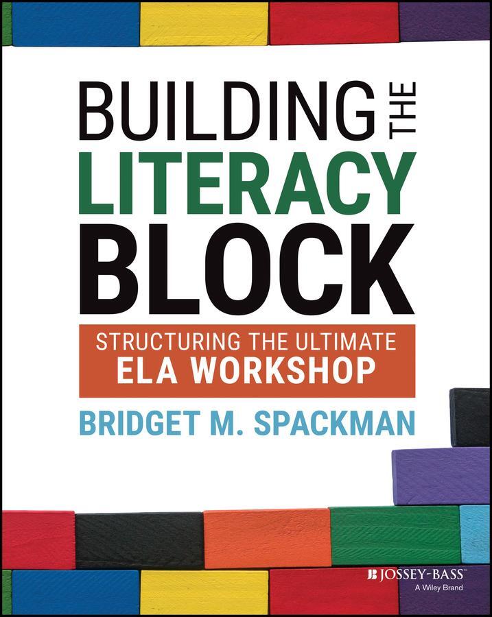 Cover: 9781119819592 | Building the Literacy Block | Structuring the Ultimate Ela Workshop