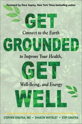 Cover: 9781642970487 | Get Grounded, Get Well: Connect to the Earth to Improve Your...