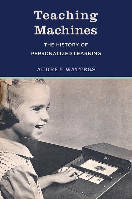 Cover: 9780262546065 | Teaching Machines | The History of Personalized Learning | Watters
