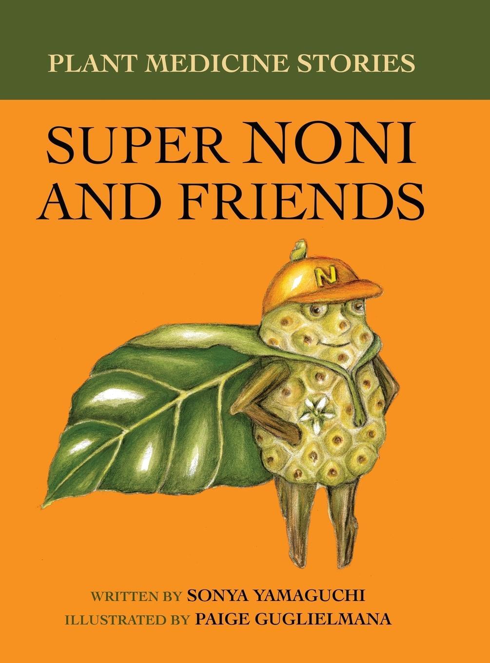Cover: 9780578915951 | Plant Medicine Stories Super Noni and Friends | Sonya Yamaguchi | Buch