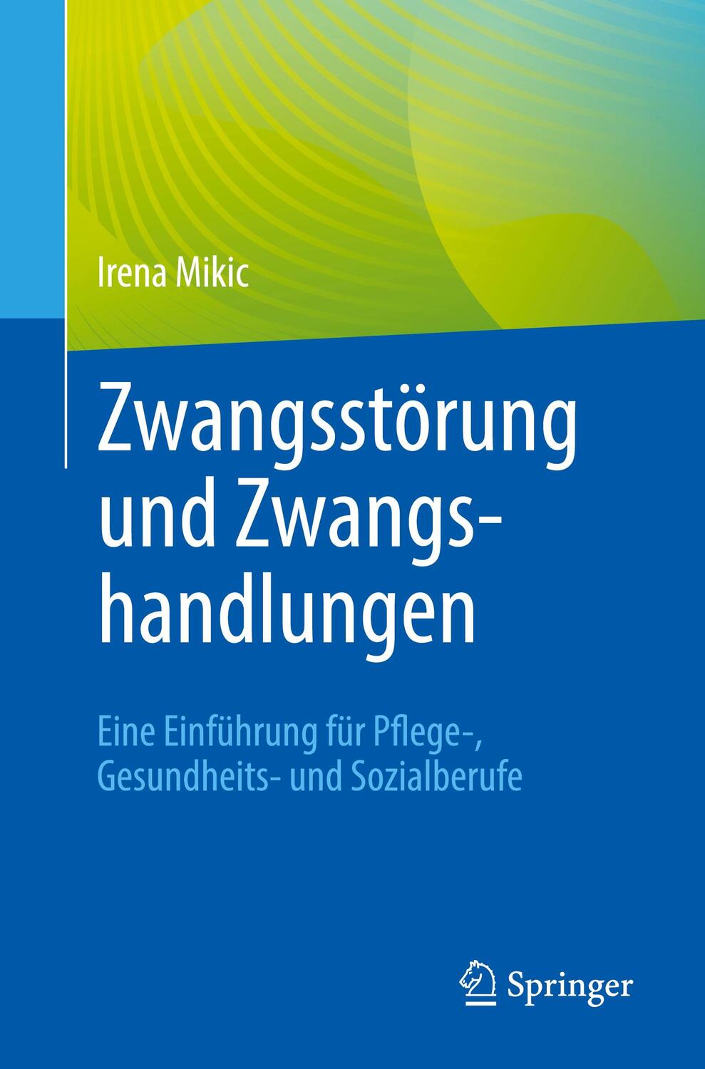 Cover: 9783662657485 | Zwangsstörung und Zwangshandlungen | Irena Mikic | Taschenbuch | 2022