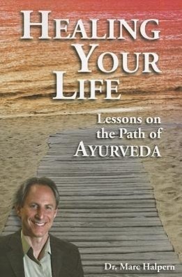 Cover: 9780910261982 | Healing Your Life: Lessons on the Path of Ayurveda | Marc Halpern