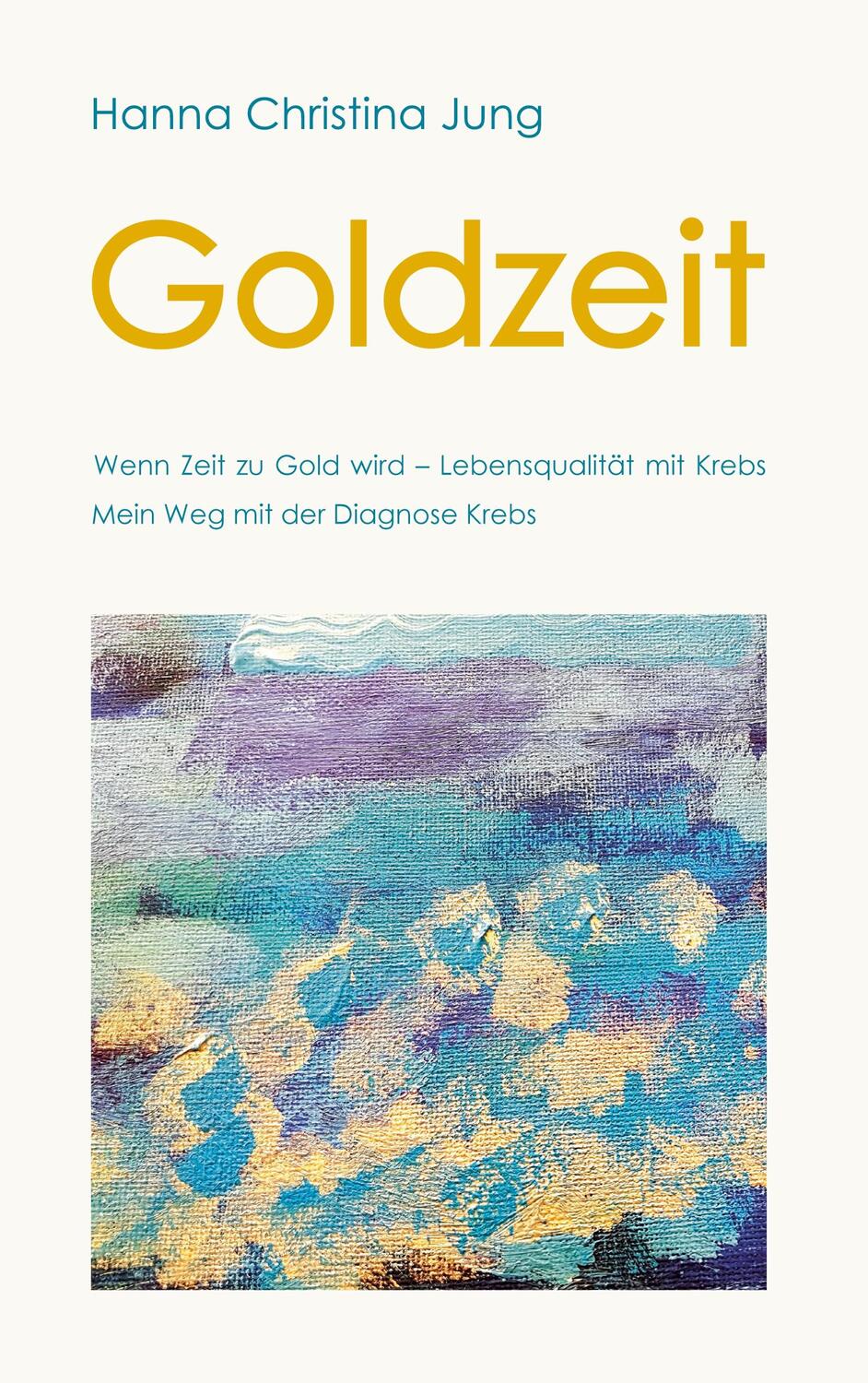 Cover: 9783756231119 | Goldzeit | Wenn Zeit zu Gold wird Lebensqualität mit Krebs | Jung