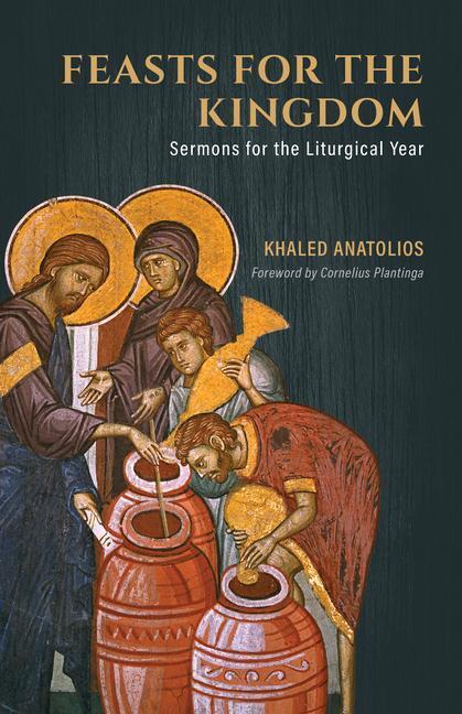 Cover: 9780802883032 | Feasts for the Kingdom | Sermons for the Liturgical Year | Anatolios