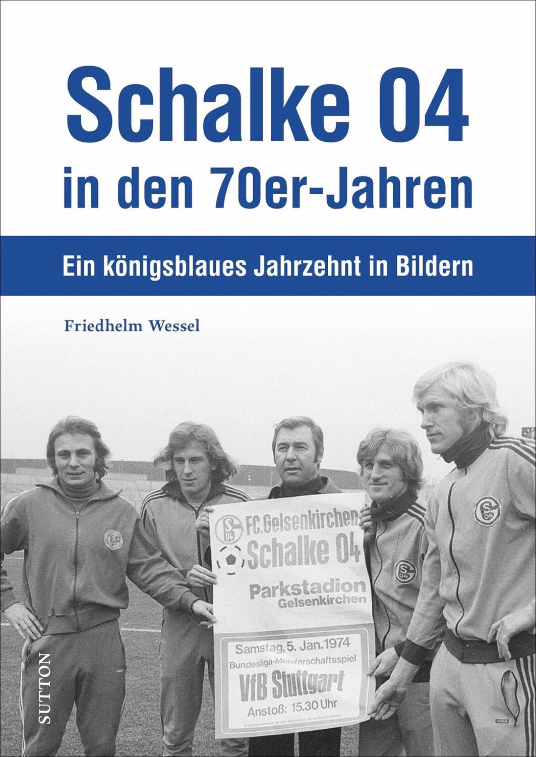 Cover: 9783963033278 | Schalke 04 in den 70er-Jahren | Ein königsblaues Jahrzehnt in Bildern