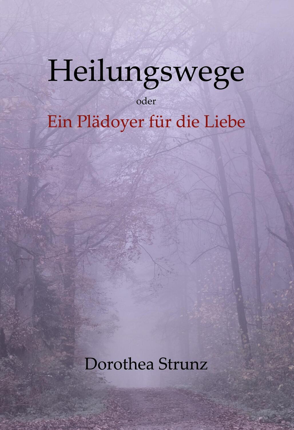 Cover: 9783756819744 | Heilungswege oder Ein Plädoyer für die Liebe | Dorothea Strunz | Buch