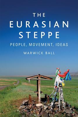 Cover: 9781474488068 | The Eurasian Steppe | People, Movement, Ideas | Warwick Ball | Buch