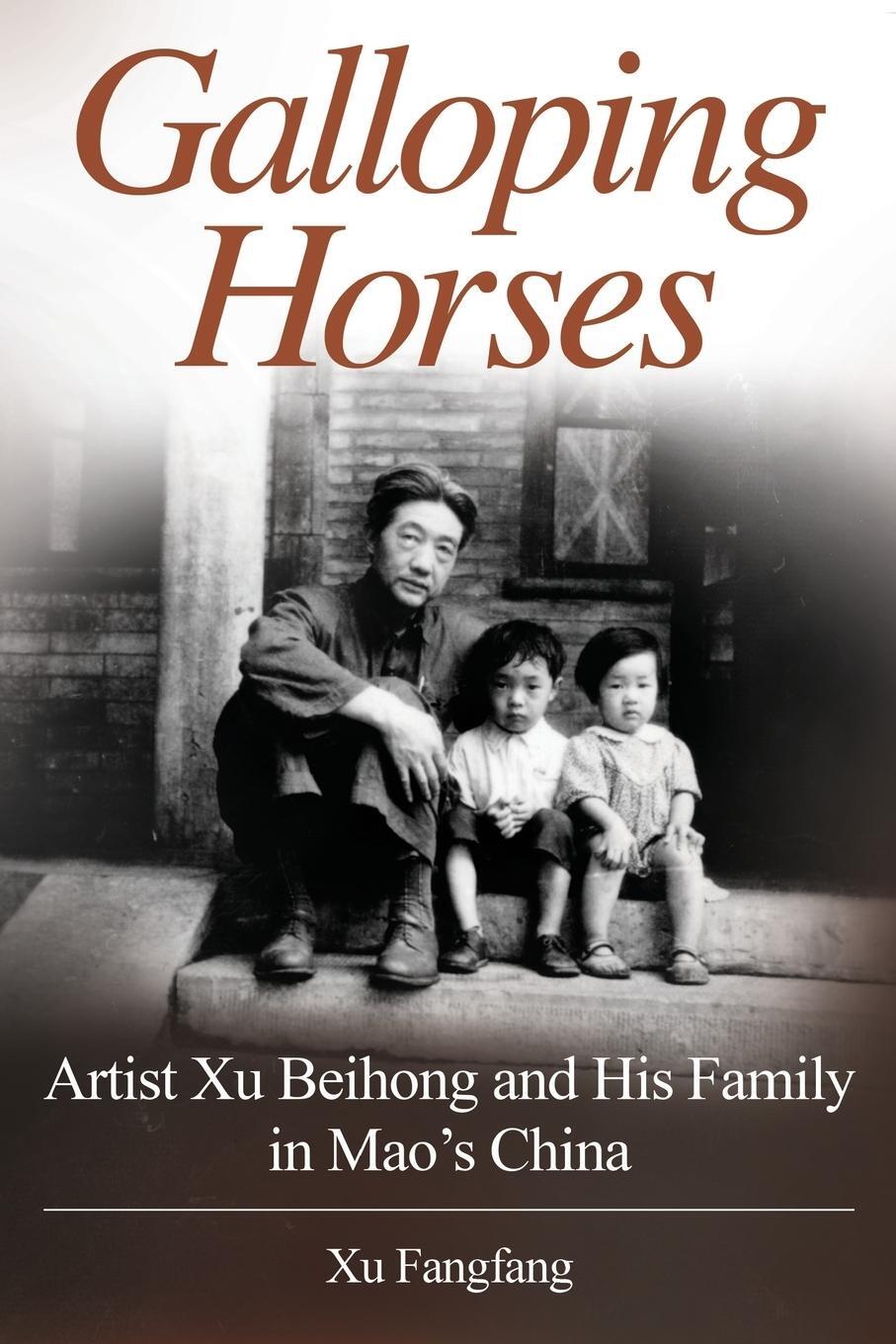 Cover: 9780997057416 | Galloping Horses | Artist Xu Beihong and His Family in Mao's China