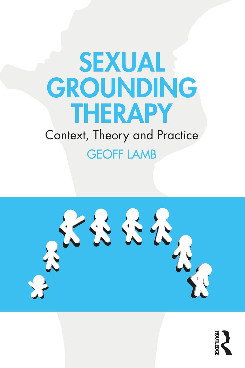 Cover: 9780367862572 | Sexual Grounding Therapy | Context, Theory and Practice | Geoff Lamb