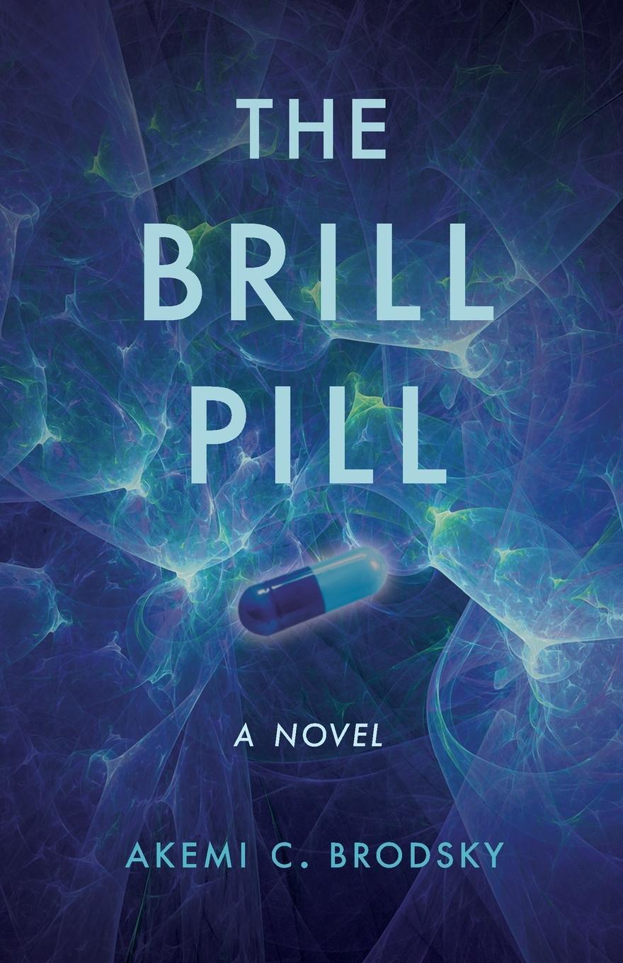Cover: 9781647425234 | The Brill Pill | A Novel | Akemi C. Brodsky | Taschenbuch | Paperback