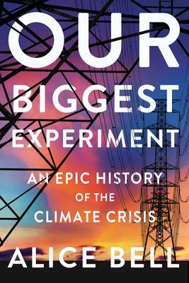 Cover: 9781640094338 | Our Biggest Experiment | An Epic History of the Climate Crisis | Bell