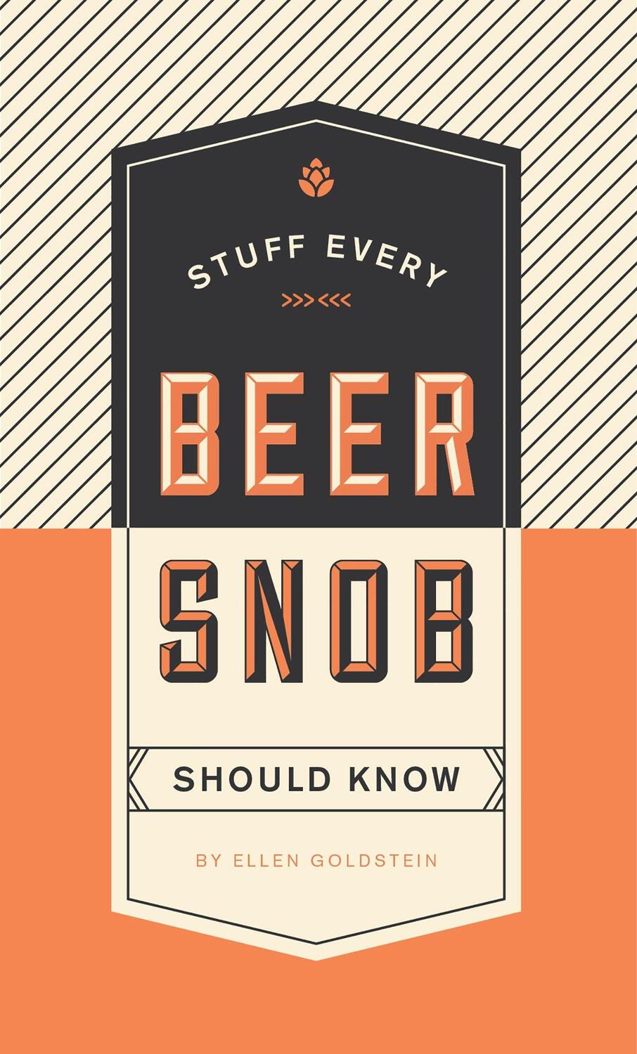 Cover: 9781594749834 | Stuff Every Beer Snob Should Know | Ellen Goldstein | Buch | Englisch