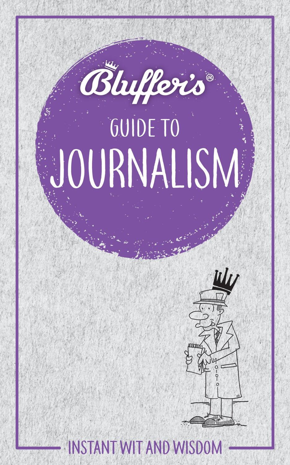 Cover: 9781785215803 | Bluffer's Guide to Journalism | Instant wit and wisdom | Bonniface