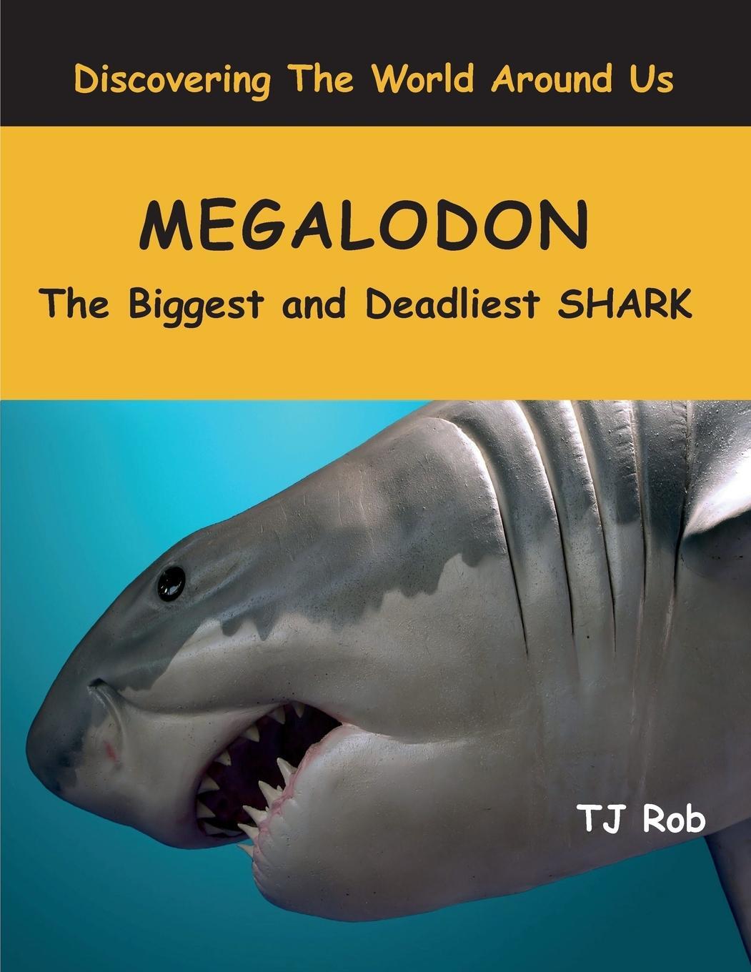 Cover: 9781988695099 | Megalodon | The Biggest and Deadliest SHARK (Age 5 - 8) | Tj Rob