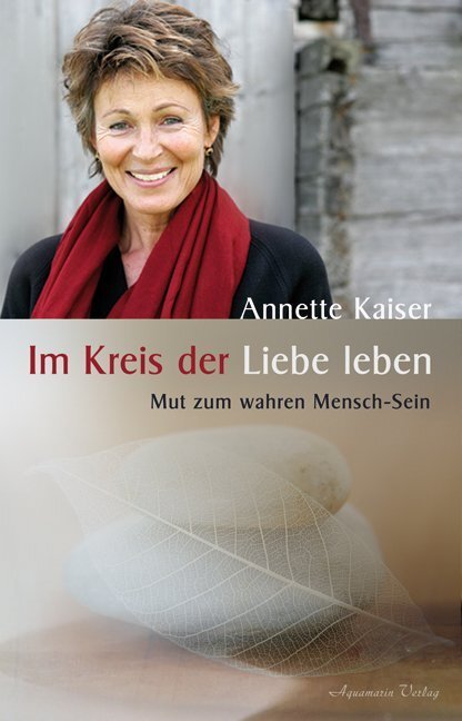 Cover: 9783894274634 | Im Kreis der Liebe leben | Mut zum wahren Mensch-Sein | Annette Kaiser