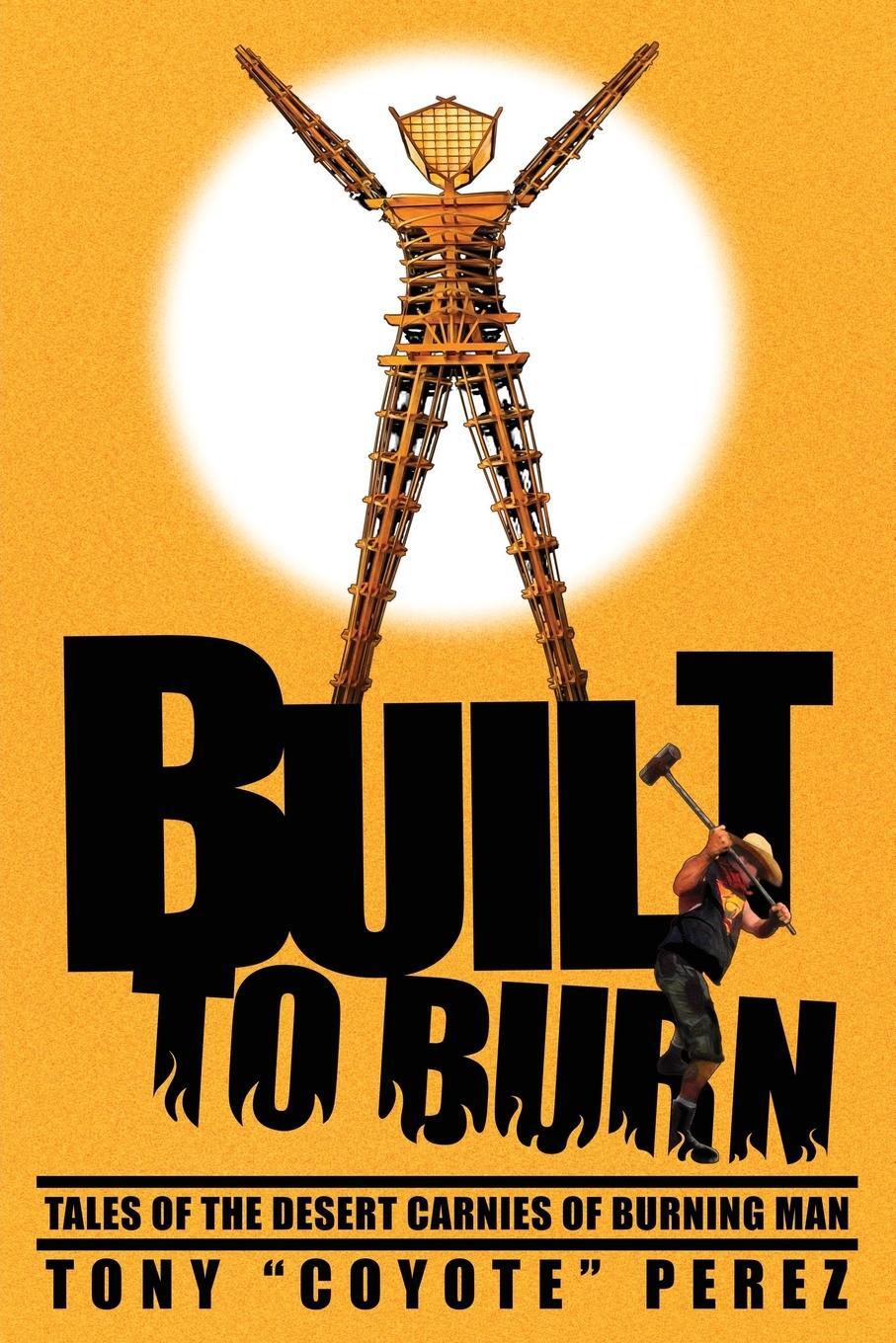 Cover: 9781734965902 | Built to Burn | Tales of the Desert Carnies of Burning Man | Perez