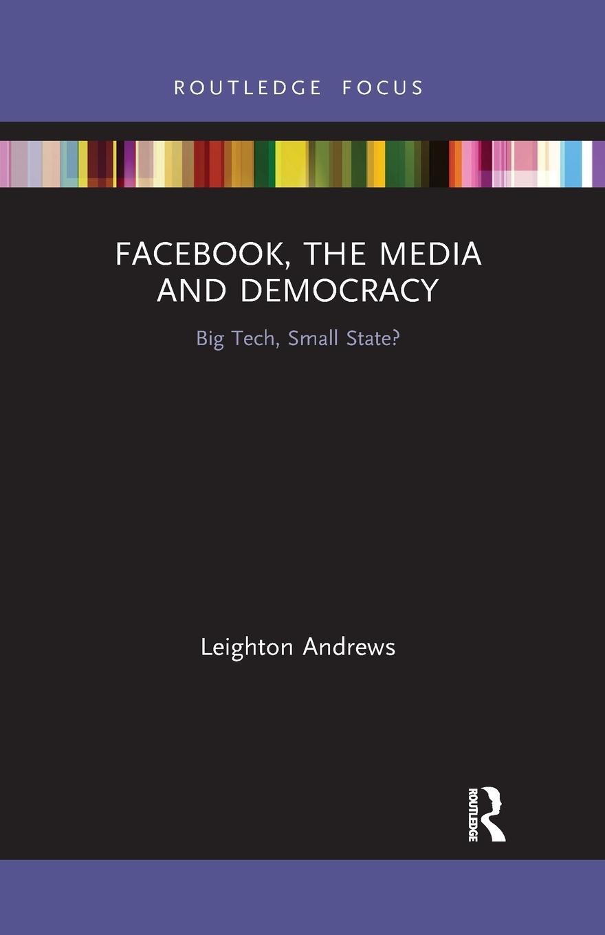 Cover: 9781032338026 | Facebook, the Media and Democracy | Big Tech, Small State? | Andrews