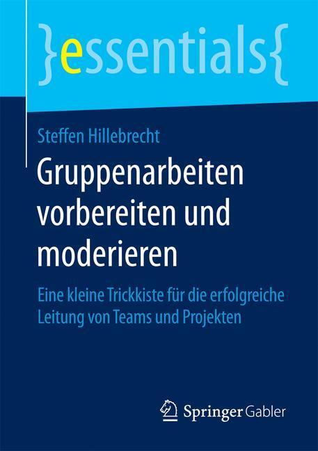 Cover: 9783658120887 | Gruppenarbeiten vorbereiten und moderieren | Steffen Hillebrecht