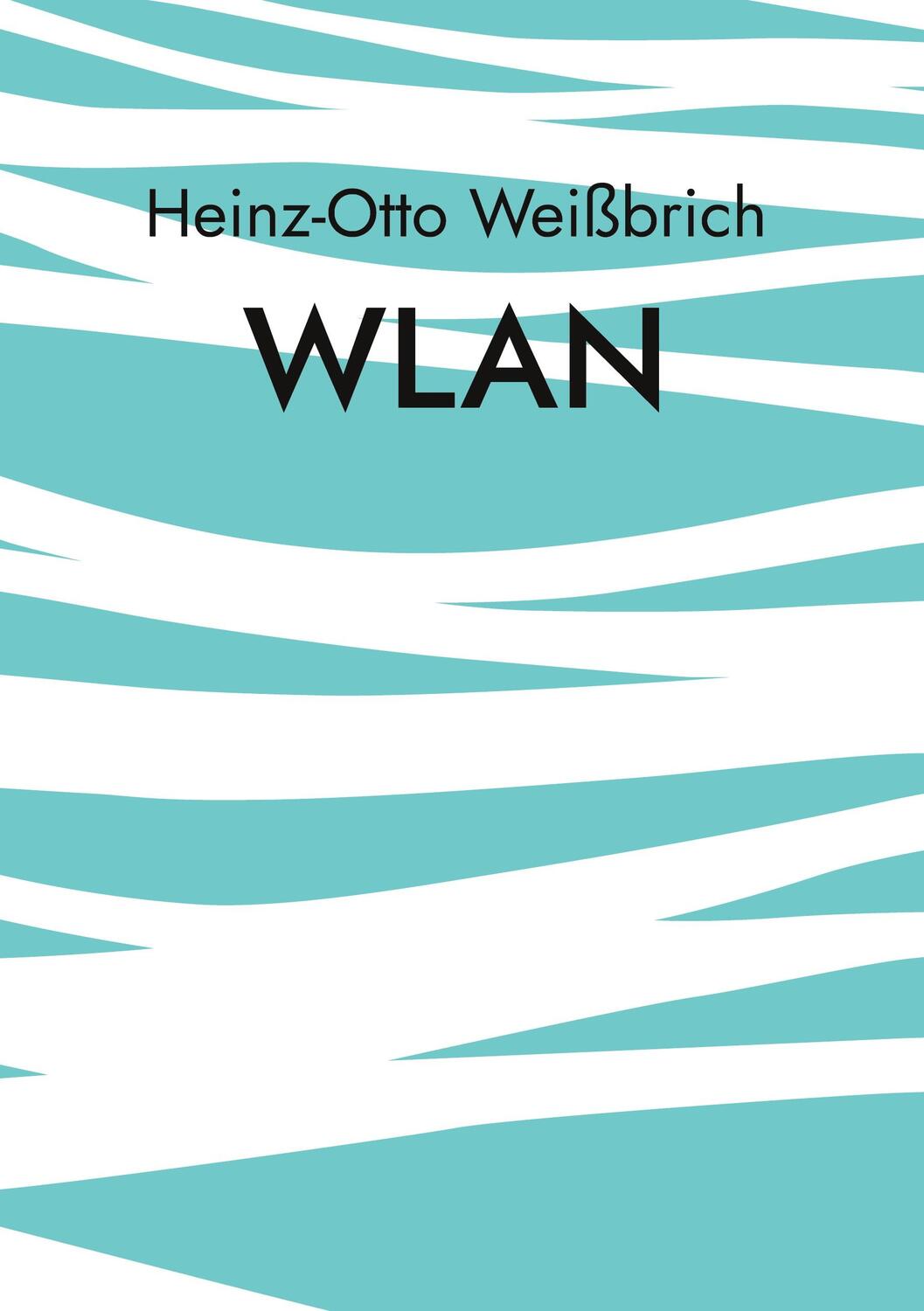 Cover: 9783756210152 | WLAN | Drahtloses Netz | Heinz-Otto Weißbrich | Buch | IT-Technik