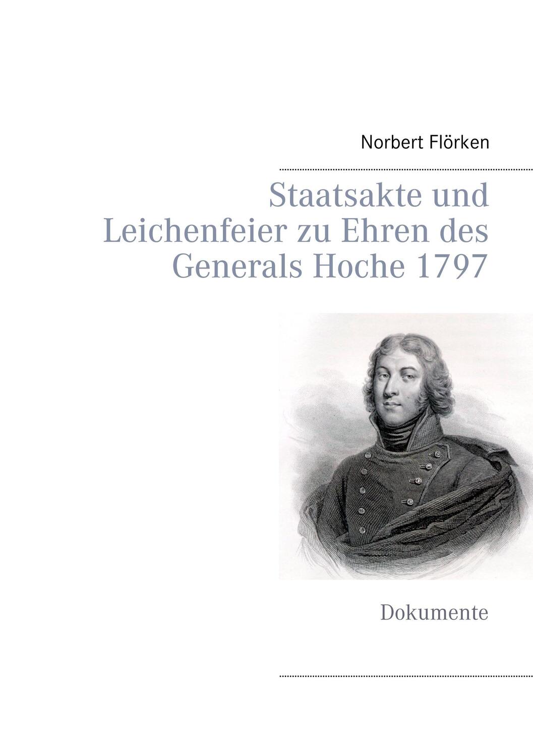 Cover: 9783848230358 | Staatsakte und Leichenfeier zu Ehren des Generals Hoche 1797 | Flörken
