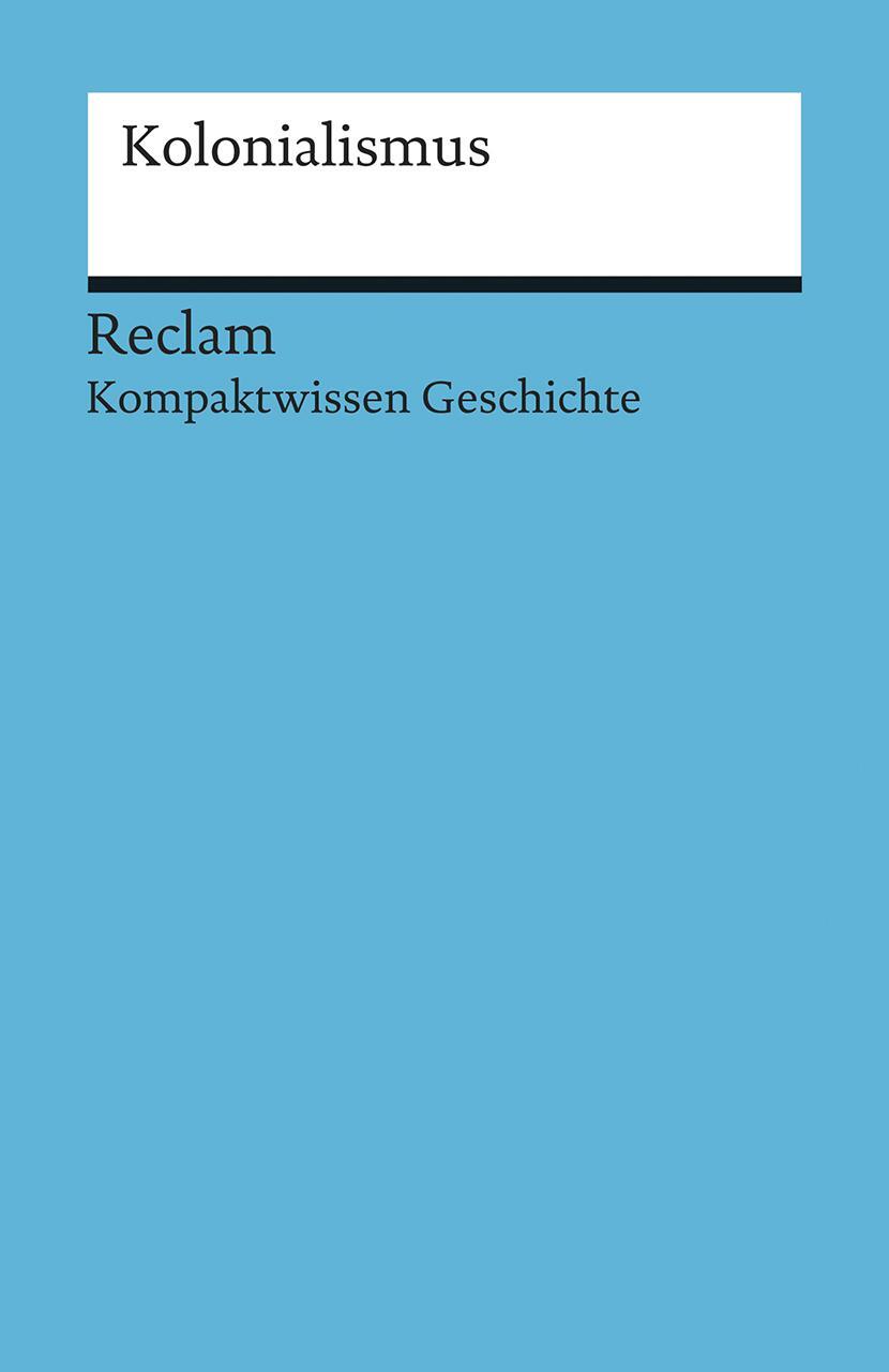 Cover: 9783150170823 | Kolonialismus | (Kompaktwissen Geschichte) | Grewe (u. a.) | Buch