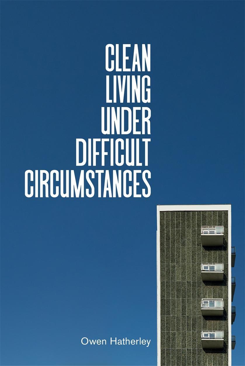 Cover: 9781839762215 | Clean Living Under Difficult Circumstances | Owen Hatherley | Buch