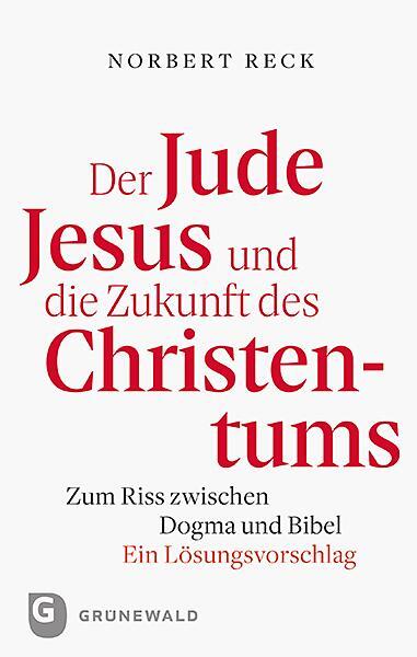 Cover: 9783786731801 | Der Jude Jesus und die Zukunft des Christentums | Norbert Reck | Buch