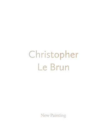 Cover: 9780947830700 | Christopher Le Brun: New Painting | Buch | Englisch | 2018