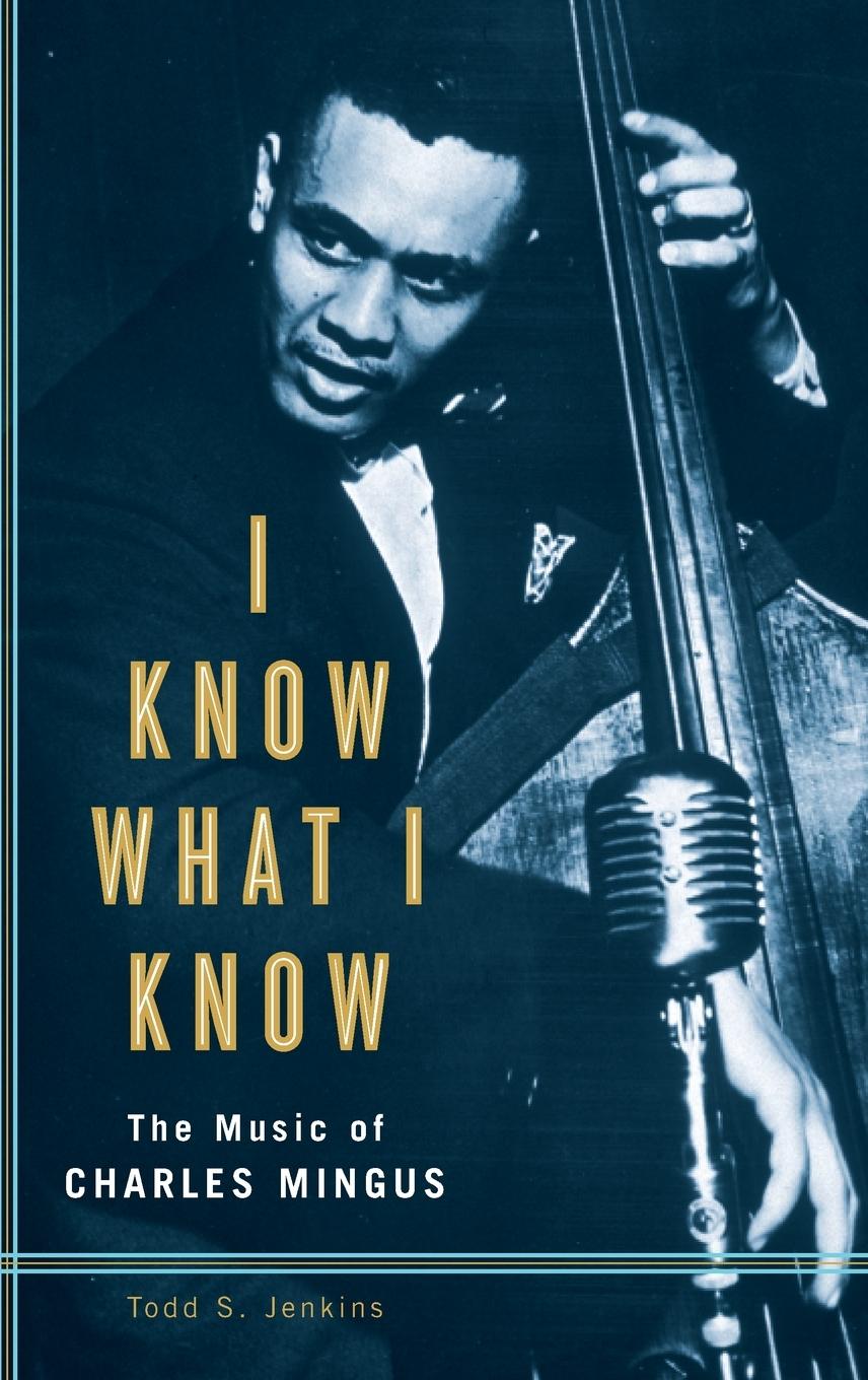 Cover: 9780275981020 | I Know What I Know | The Music of Charles Mingus | Todd Jenkins | Buch