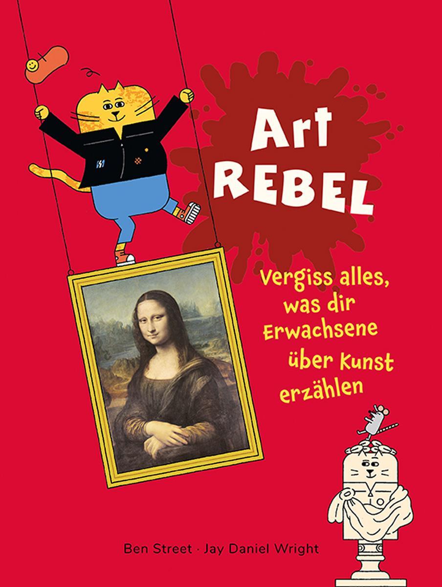 Cover: 9783865024688 | Art Rebel | Vergiss alles, was dir Erwachsene über Kunst erzählen