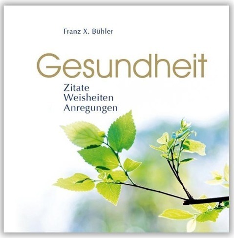 Cover: 9783941633049 | Gesundheit | © Creation "Vom Kopf ins Herz" | Franz X. Bühler | Buch