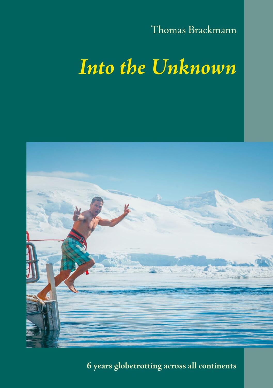 Cover: 9783746017907 | Into the Unknown | 6 years globetrotting across all continents | Buch