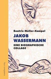 Cover: 9783854762157 | Jakob Wassermann | Eine biographische Collage | Beatrix Müller-Kampel
