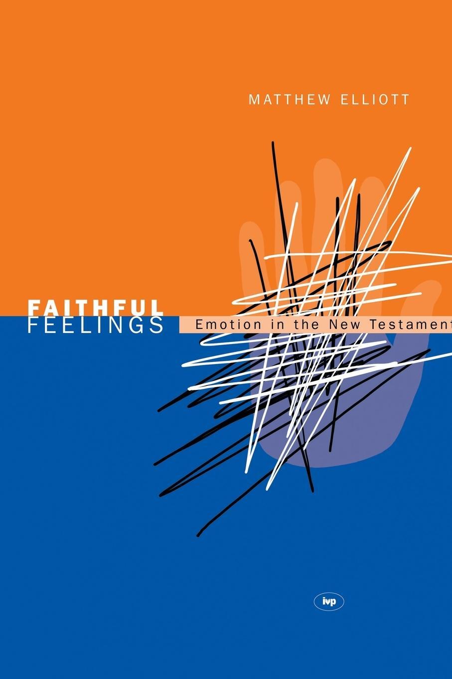 Cover: 9781844740796 | Faithful feelings | Emotion In The New Testament | Matthew Elliott
