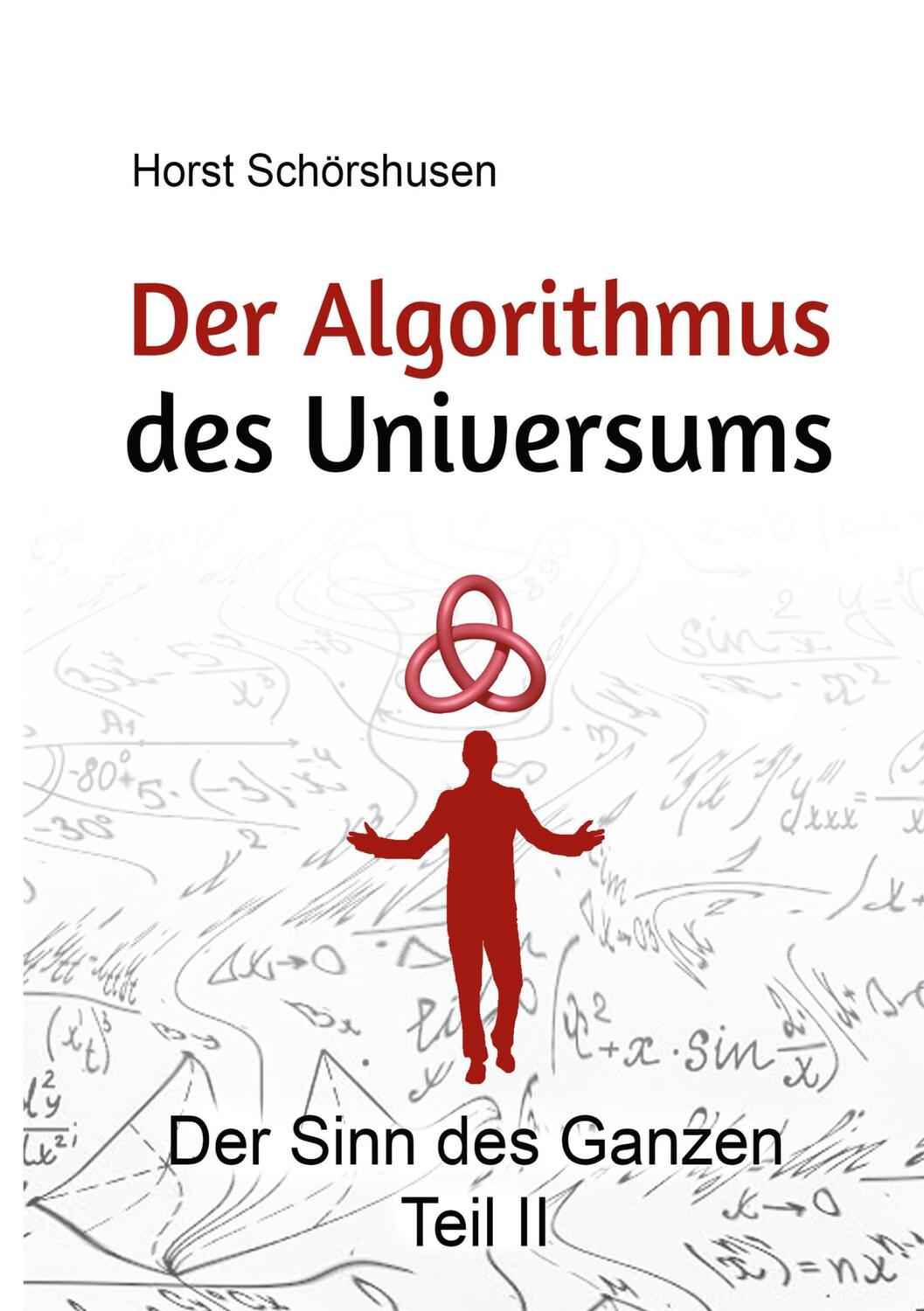 Cover: 9783753491219 | Der Algorithmus des Universums | Der Sinn des Ganzen Teil 2 | Buch