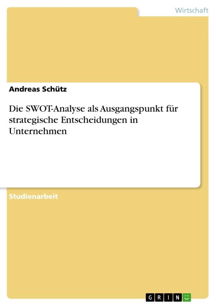 Cover: 9783656837909 | Die SWOT-Analyse als Ausgangspunkt für strategische Entscheidungen...