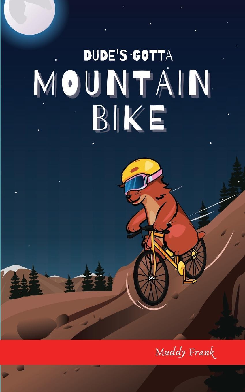 Cover: 9782956255697 | Dude's Gotta Mountain Bike | Muddy Frank | Taschenbuch | Paperback