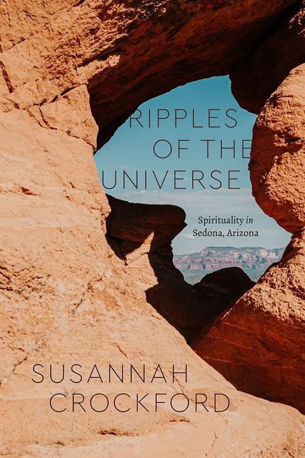 Cover: 9780226778075 | Ripples of the Universe | Spirituality in Sedona, Arizona | Crockford