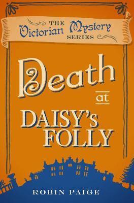 Cover: 9780857300171 | Death at Daisy's Folly | A Victorian Mystery (3) | Robin Paige | Buch