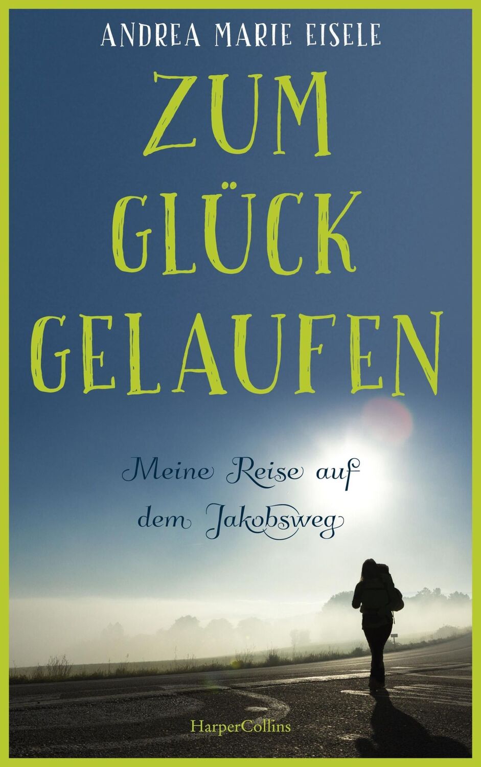 Cover: 9783365000229 | Zum Glück gelaufen - Meine Reise auf dem Jakobsweg | Eisele | Buch