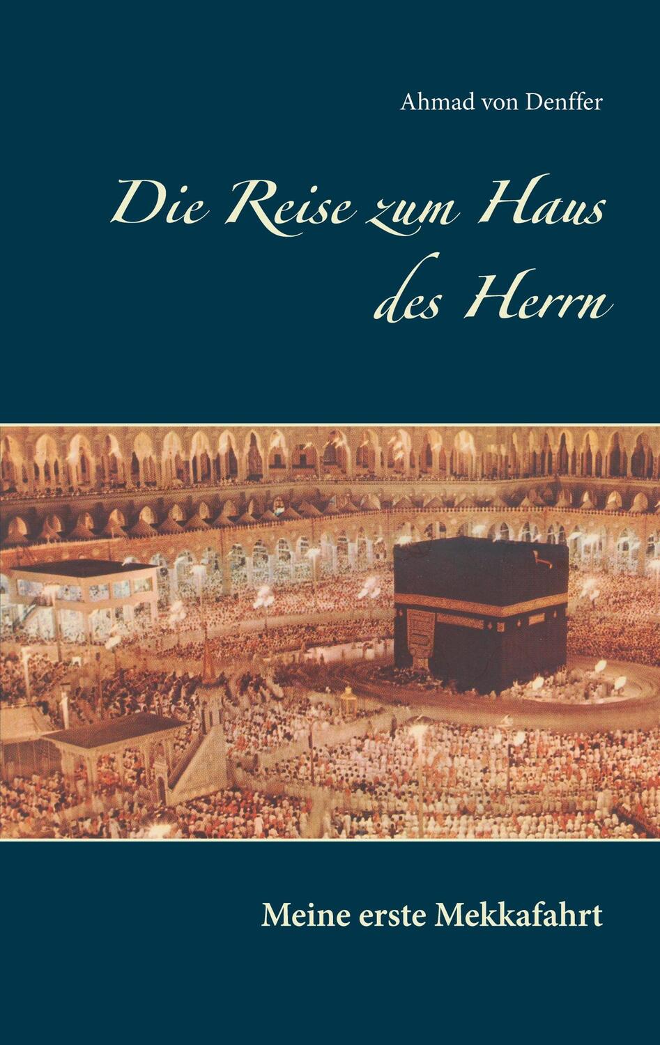 Cover: 9783753472614 | Die Reise zum Haus des Herrn | Meine erste Mekkafahrt | Denffer | Buch