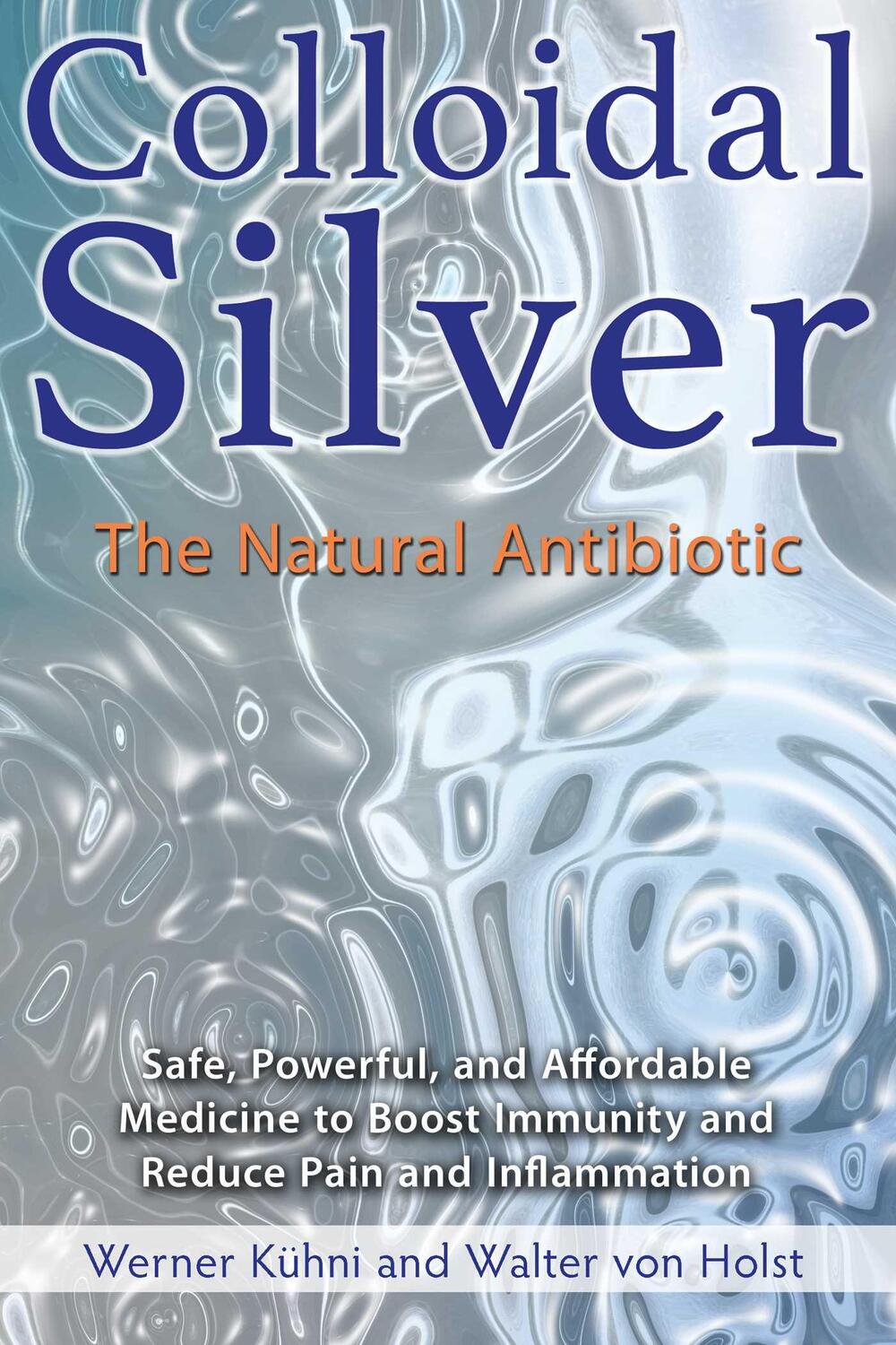 Cover: 9781620555002 | Colloidal Silver | The Natural Antibiotic | Werner Kuhni (u. a.)