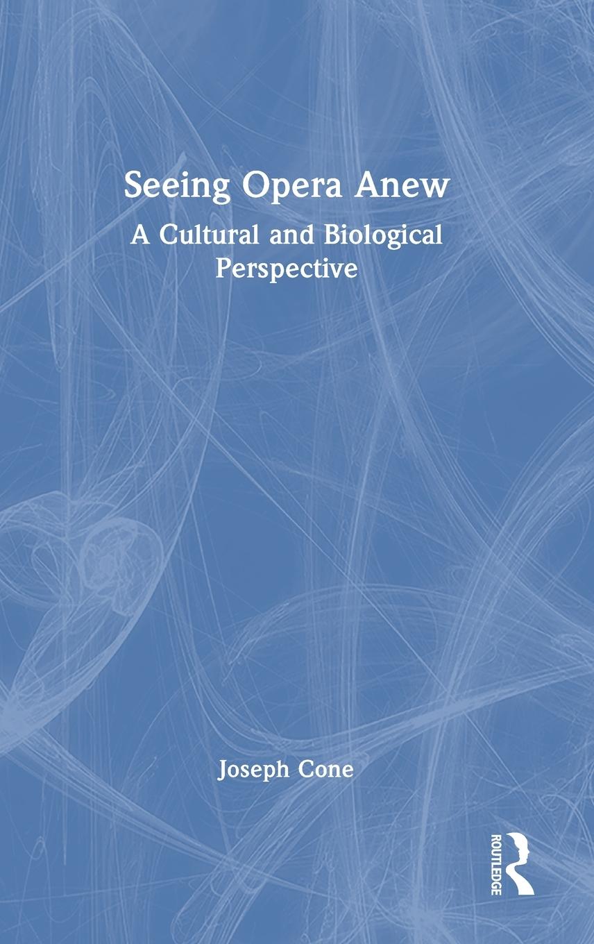 Cover: 9781032184289 | Seeing Opera Anew | A Cultural and Biological Perspective | Cone